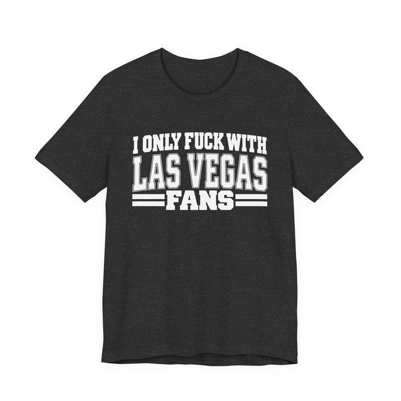 I Only Fuck With Las Vegas Fans — Bold Sport Fans Declaration T-Shirt