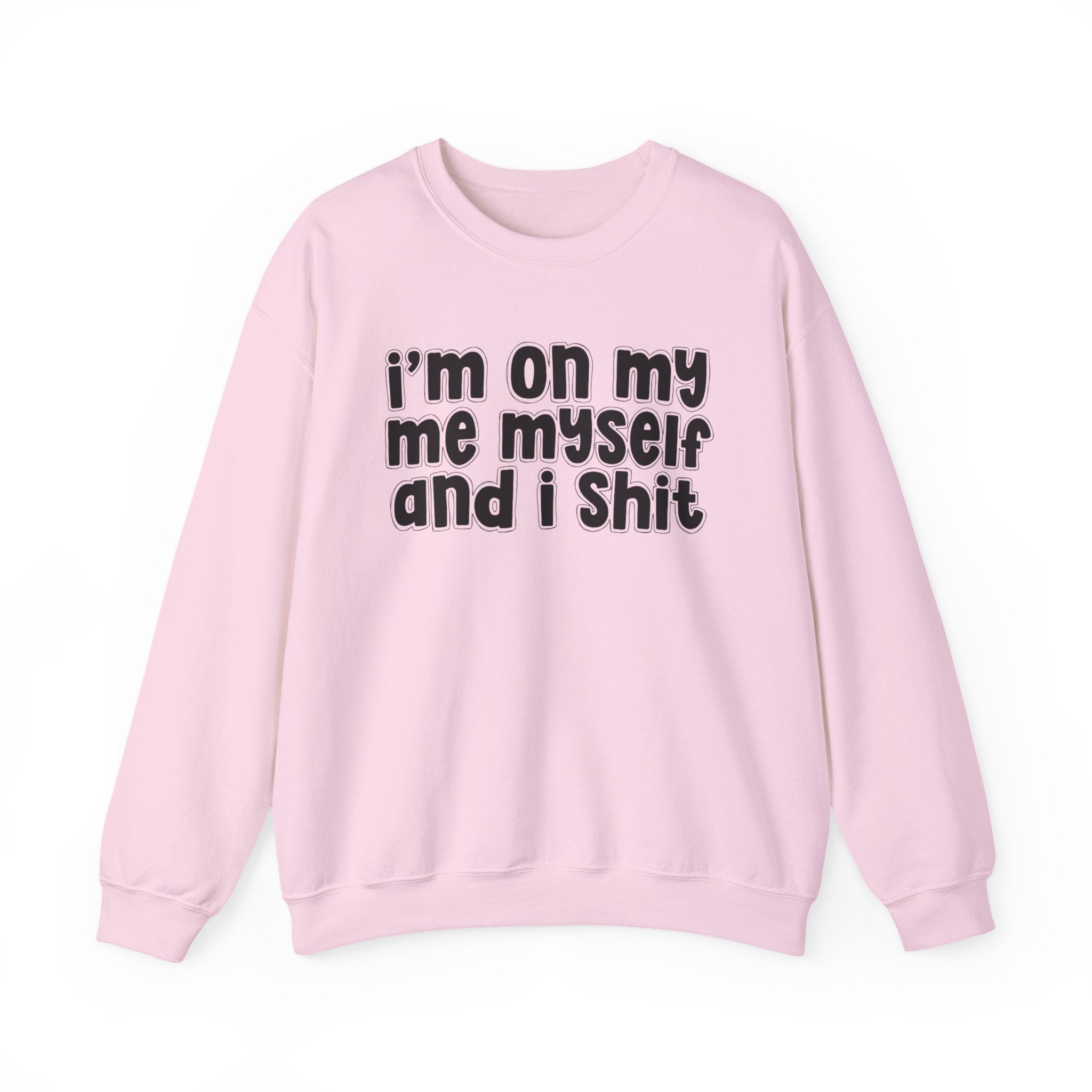i'm on my me myself and i shit