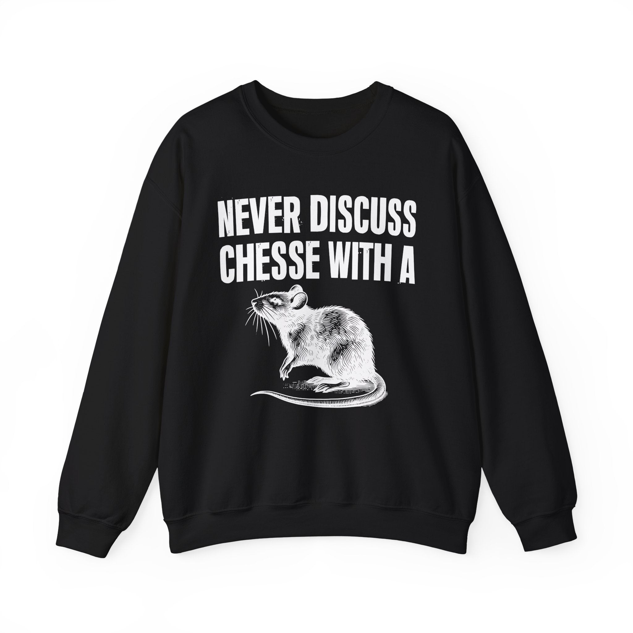 Never Discuss Cheese With A Rat - Sassy Adult Humor Sweatshirt