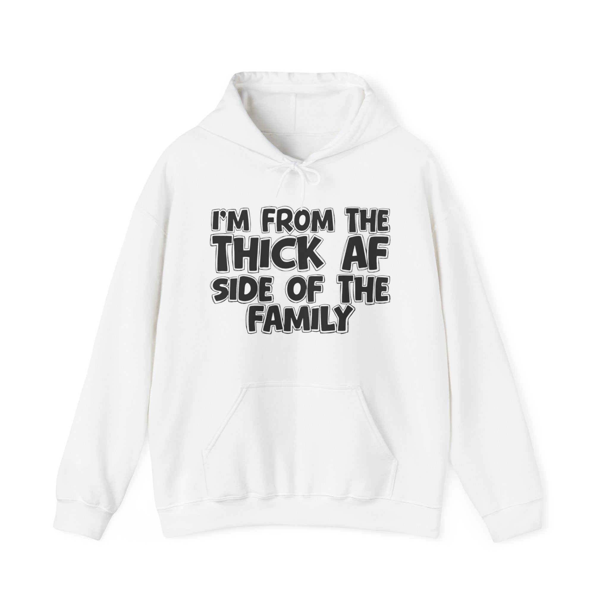 I'm From The Thick AF Side Of The Family — Funny Sarcastic Family Gift Hoodie