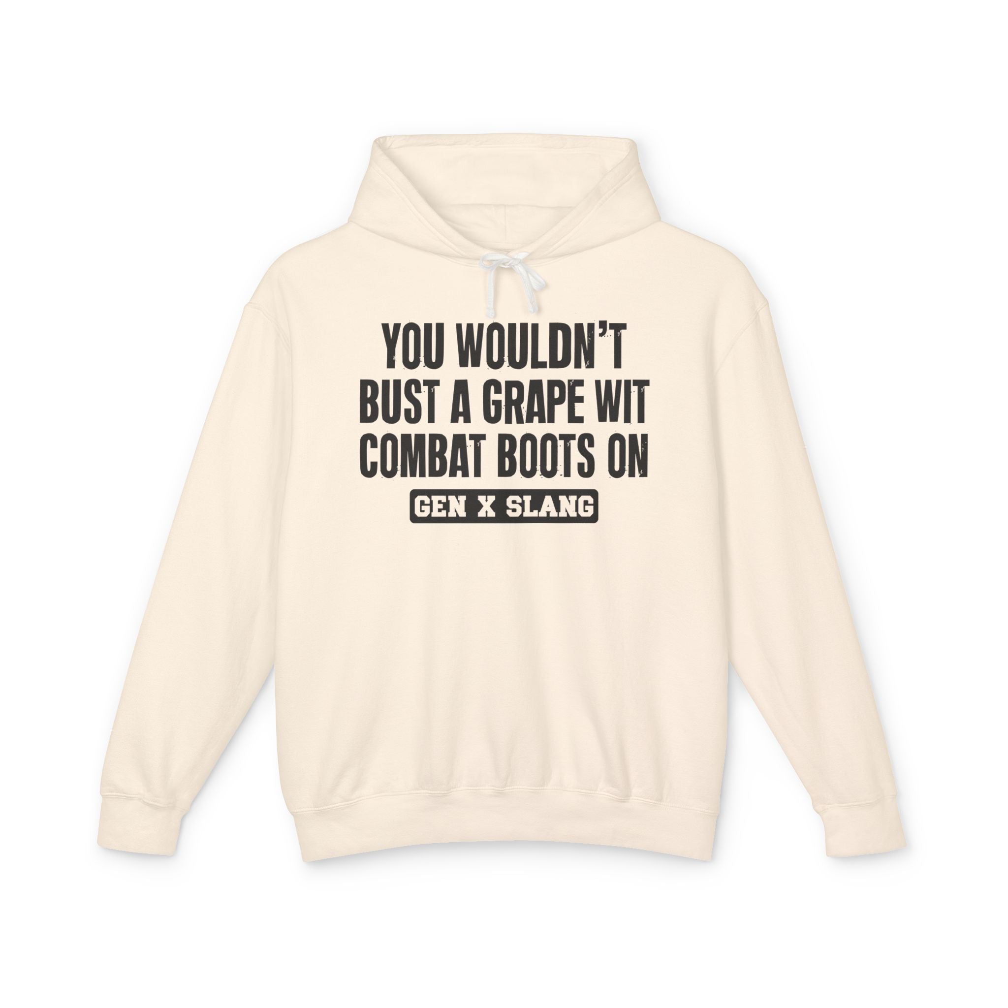 You Wouldn't Bust A Grape Wit Combat Boots On - Gen X Slang Hoodie