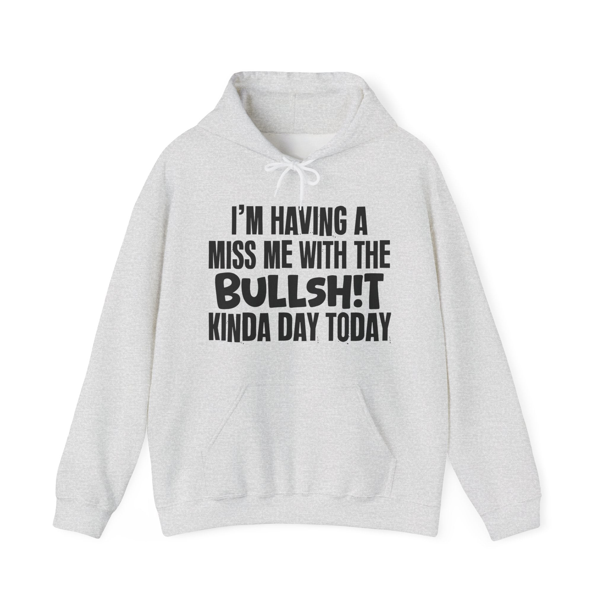 I'm Having A Miss Me With The Bullshit Kinda Day Today - Humorous Bold Mood Hoodie