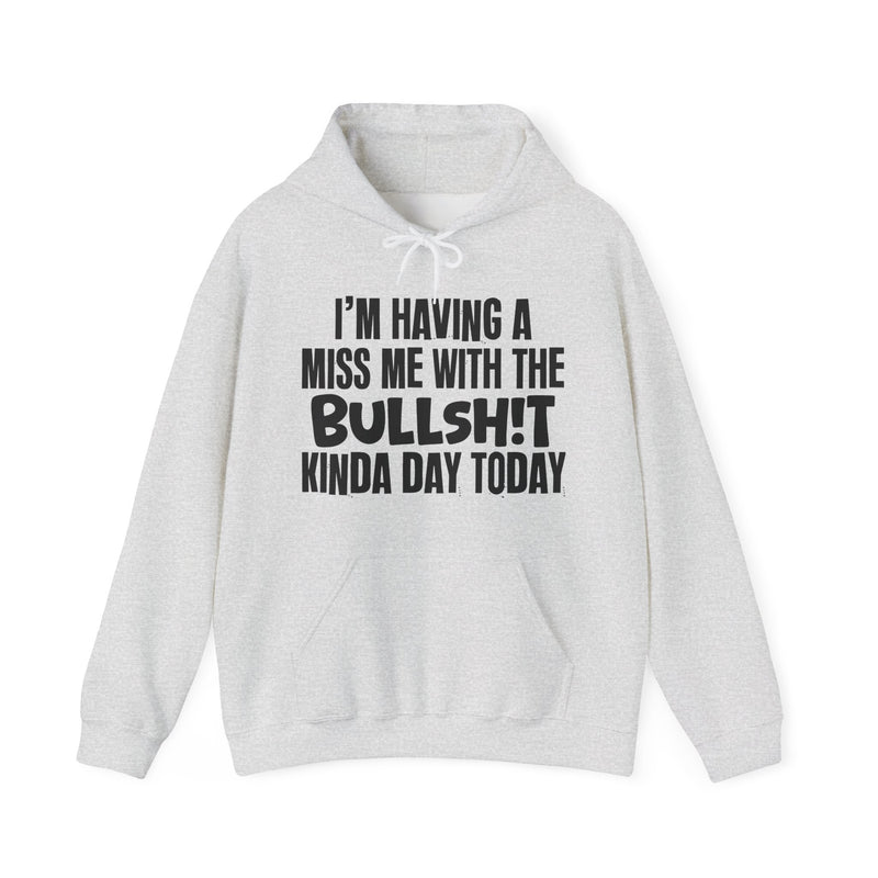 Hoodie in Ash with lettering reading "I'M HAVING A MISS ME WITH THE BULLSHIT KINDA DAY TODAY", front view.