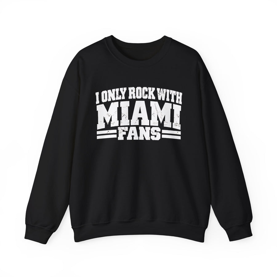 I Only Rock With Miami Fans — Sweatshirt front view: I ONLY ROCK WITH MIAMI FANS in bold statement lettering. Street Talk Designs sports statement apparel.