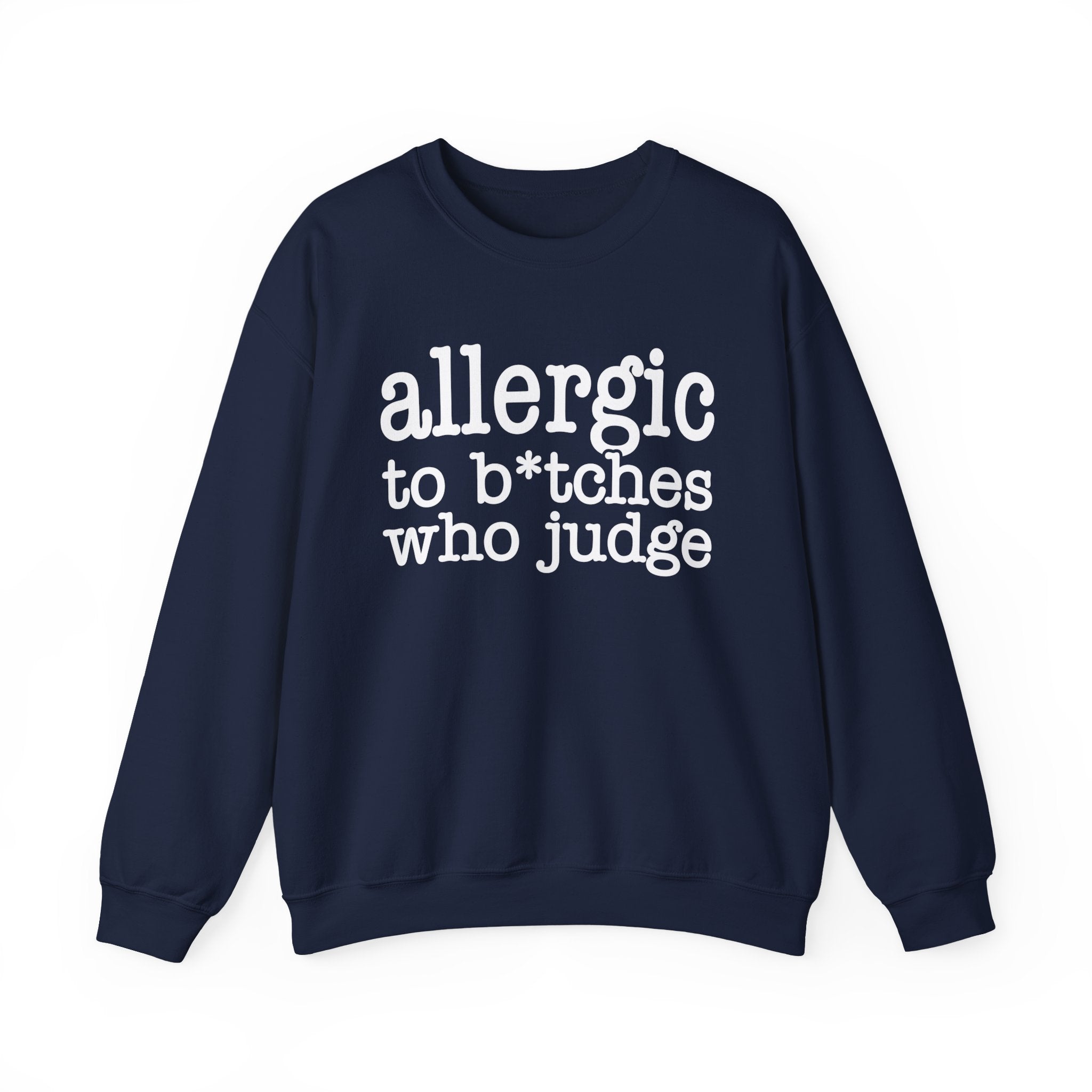 Allergic To Bitches Who Judge — Sweatshirt