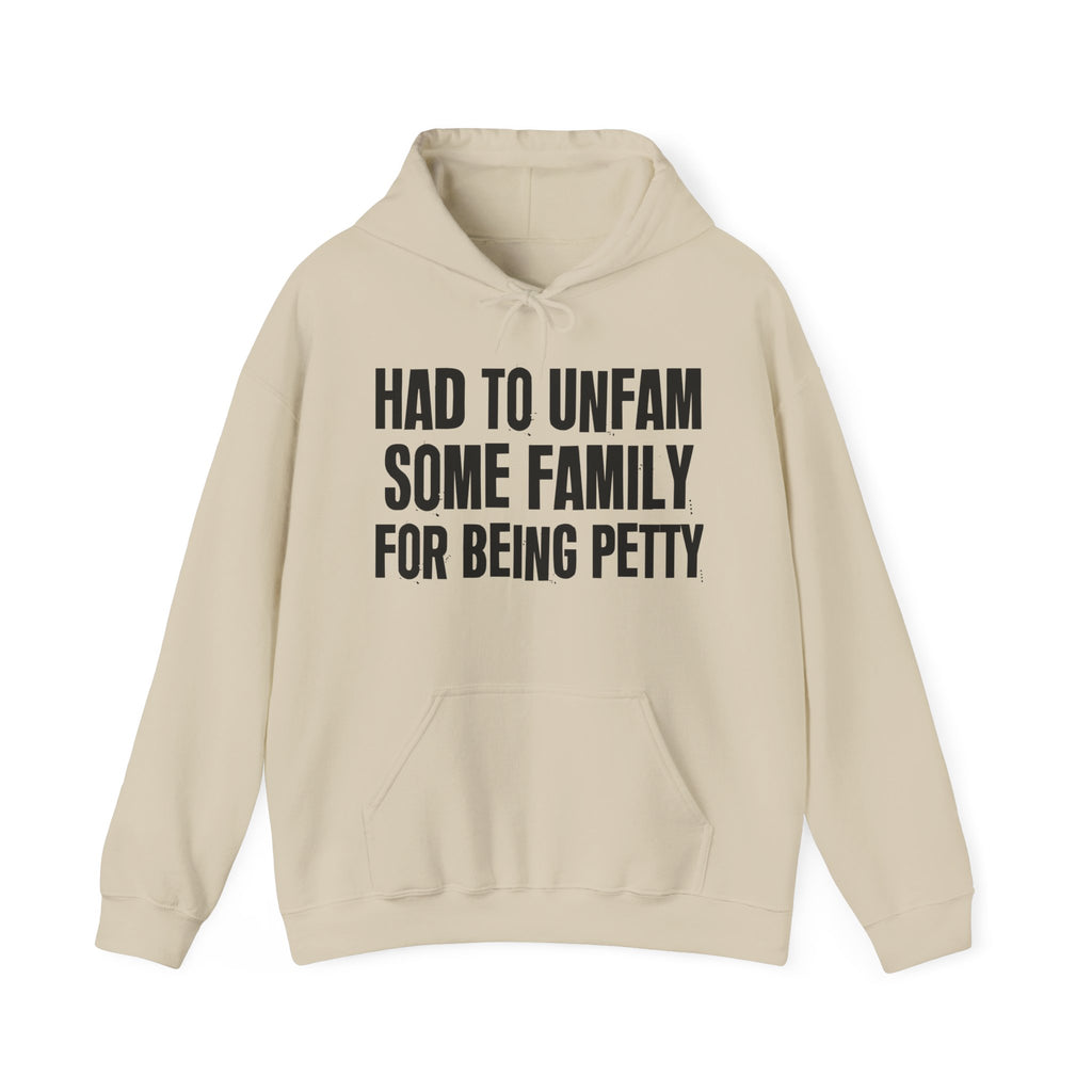 Had To Unfam Some Family For Being Petty - Humorous Statement Hoodie