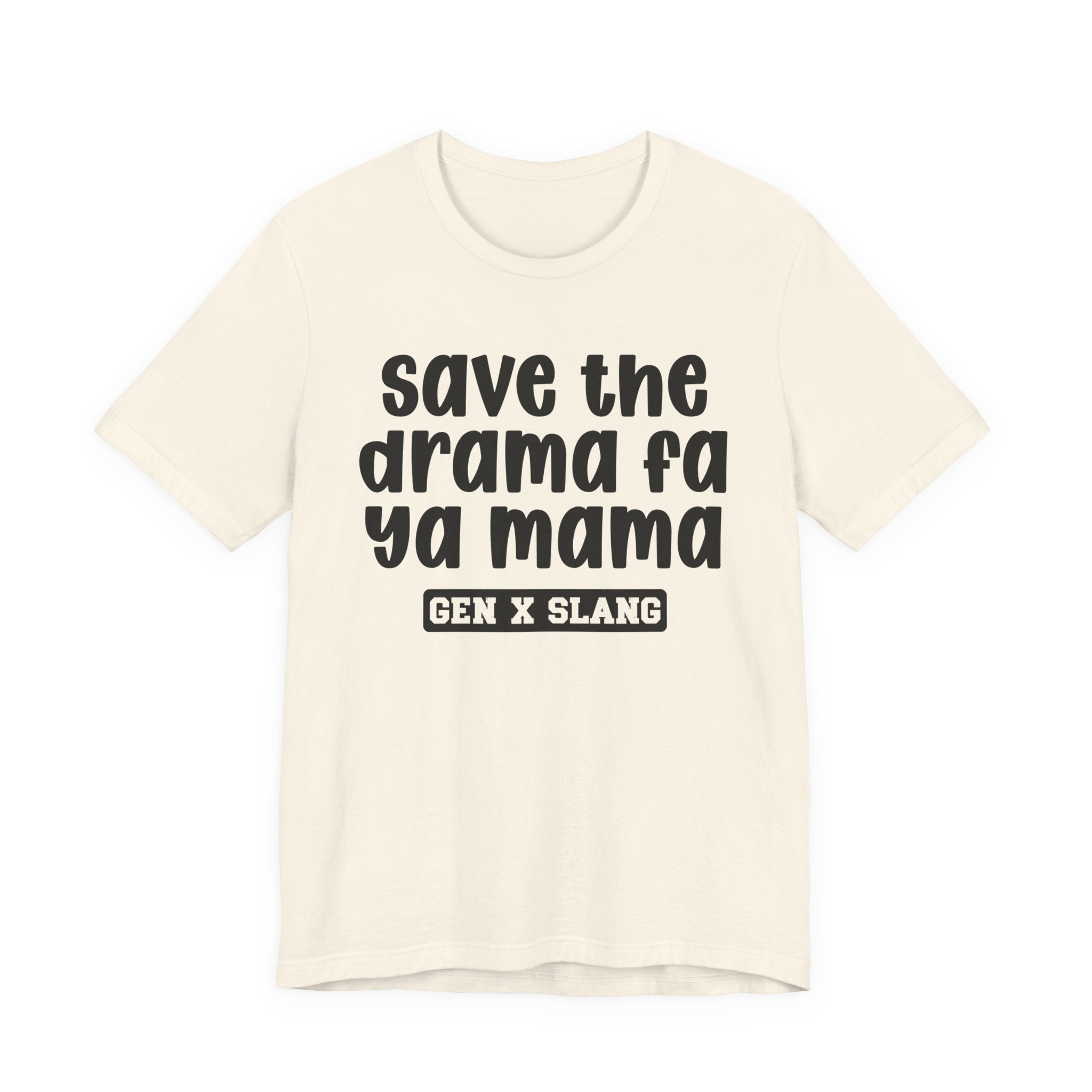 Gen X Slang T-Shirt - Save The Drama Fa Ya Mama -Retro Humor Tee