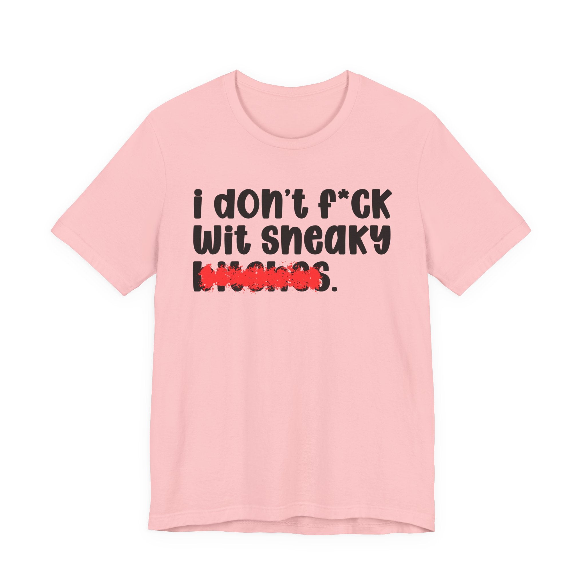 ION (I Don't) FUCK WIT SNEAKY BITCHES — Bold Sarcastic Graphic T-Shirt