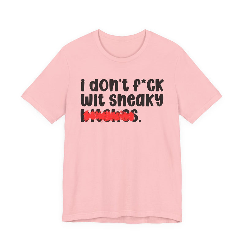 ION (I Don't) FUCK WIT SNEAKY BITCHES — Bold Sarcastic Graphic T-Shirt
