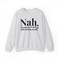 Nah You Got Me Fuck'd Up With Ya Bum Ass BF -  Sweatshirt