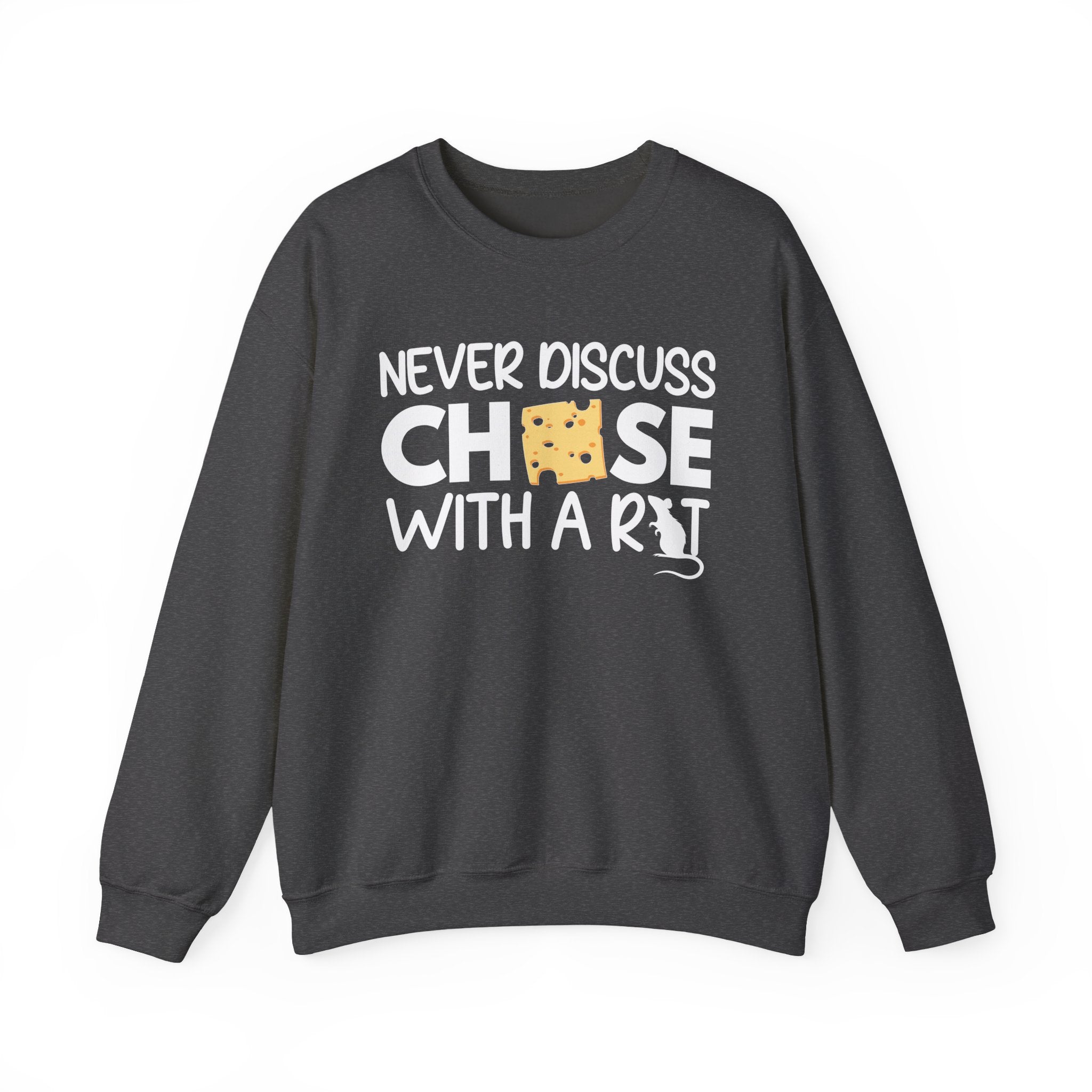 Never Discuss Cheese with a Rat Sweatshirt.