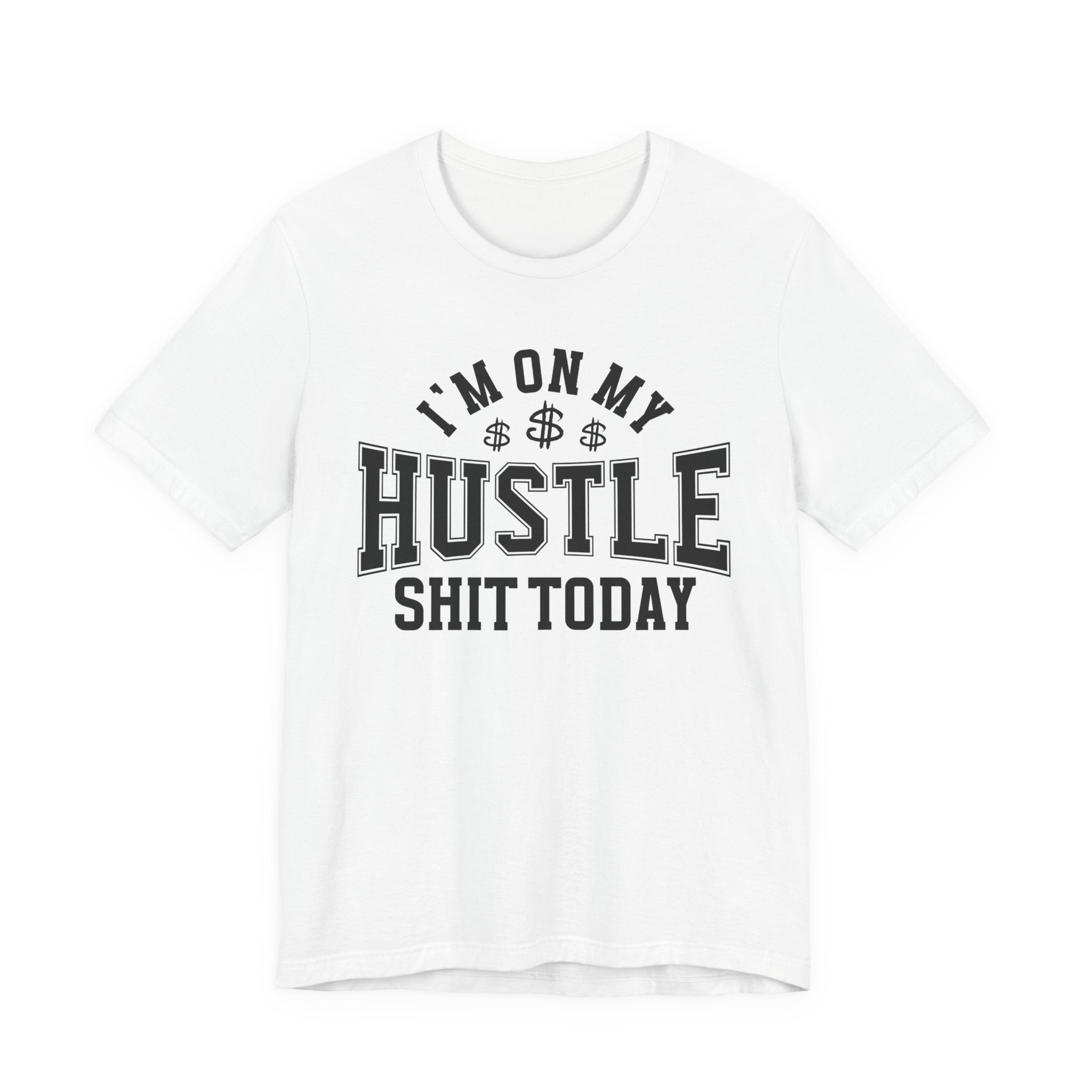 I'm On My Hustle Shit Today - T-shirt