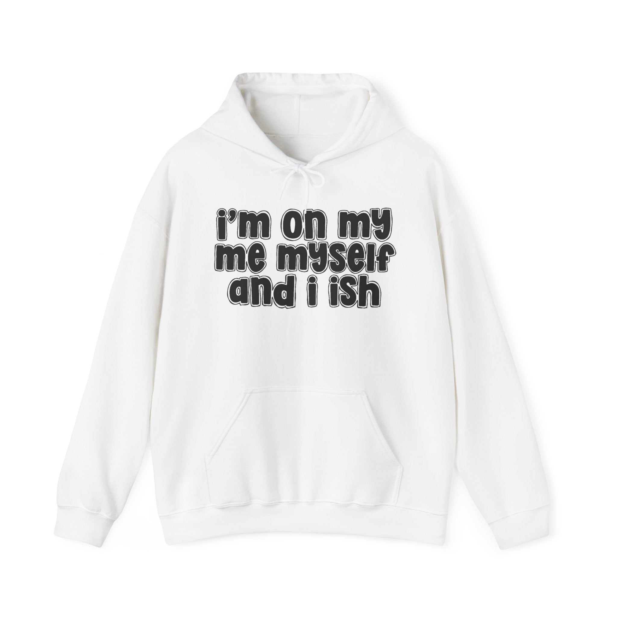 I'm On My Me Myself And I Ish