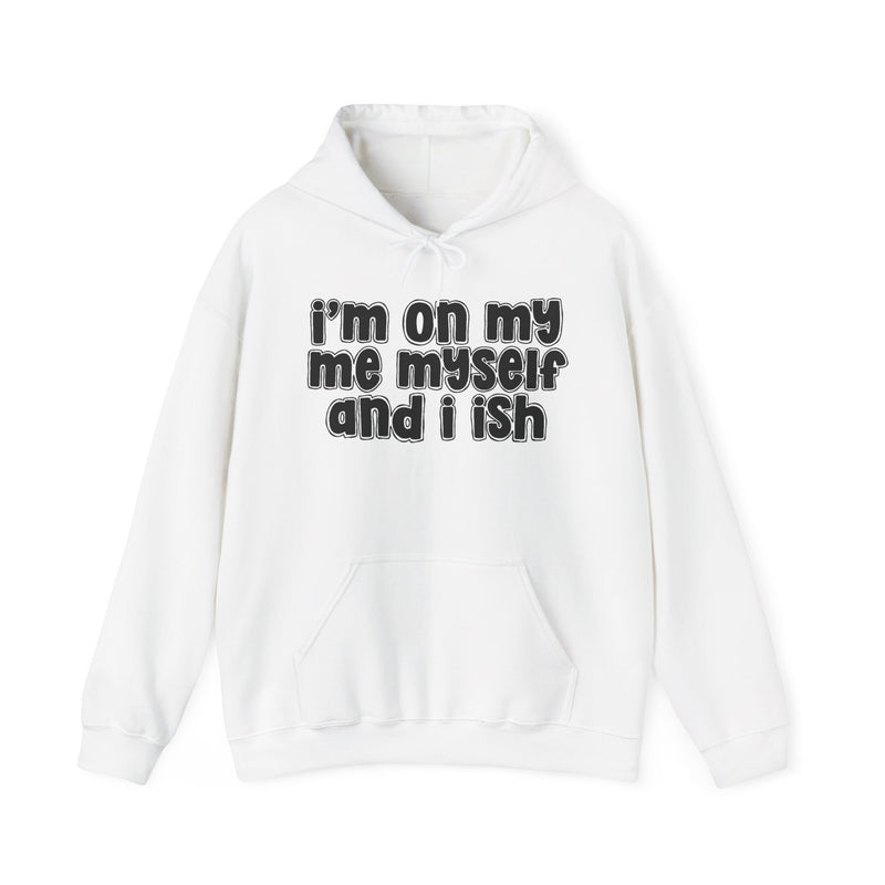 I'm On My Me Myself And I Ish
