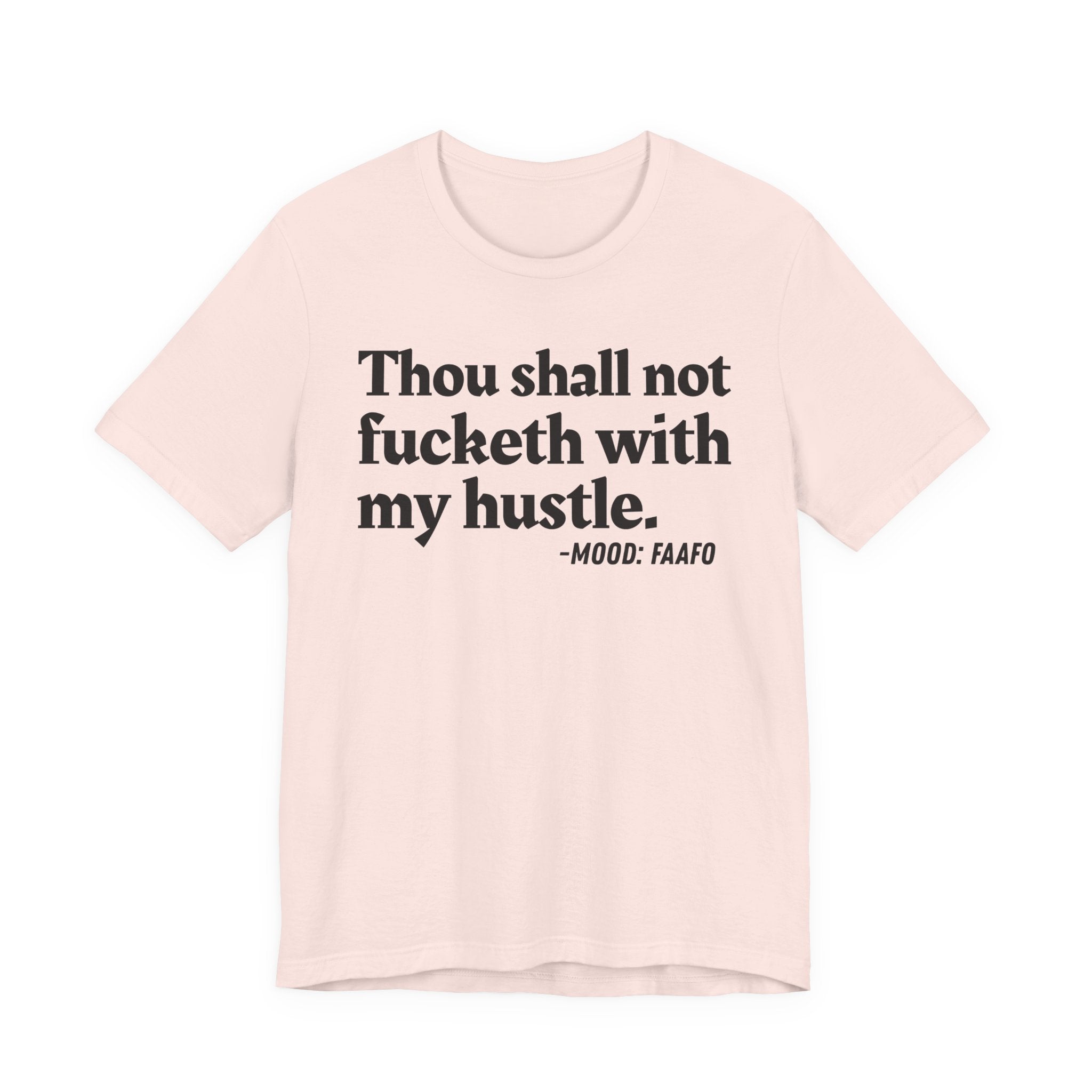 Thou Shall Not Fucketh With My Hustle Mood T-Shirt —  Statement T-Shirt
