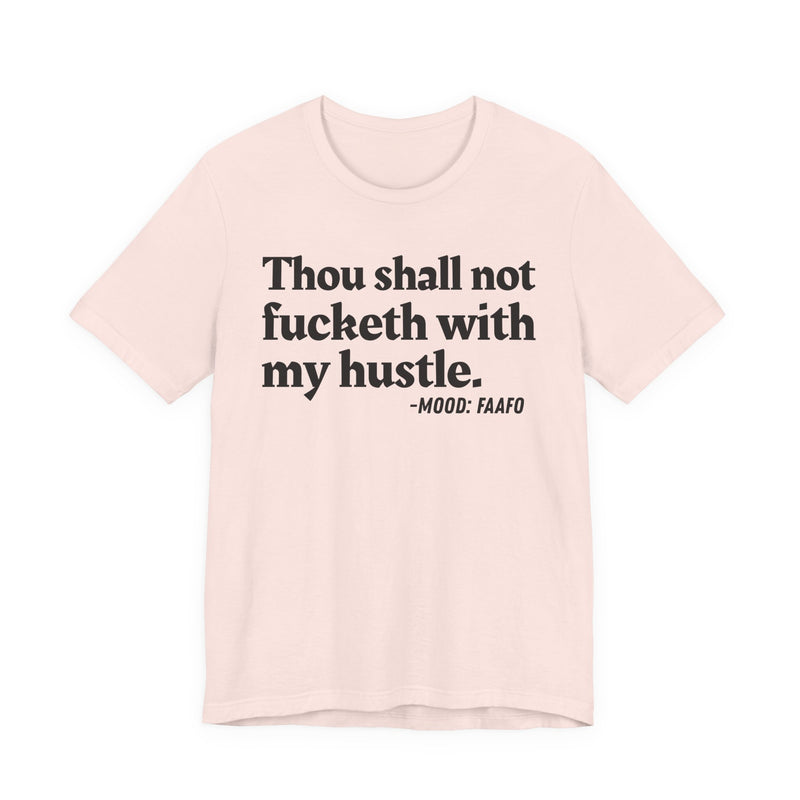 Thou Shall Not Fucketh With My Hustle － T-shirt