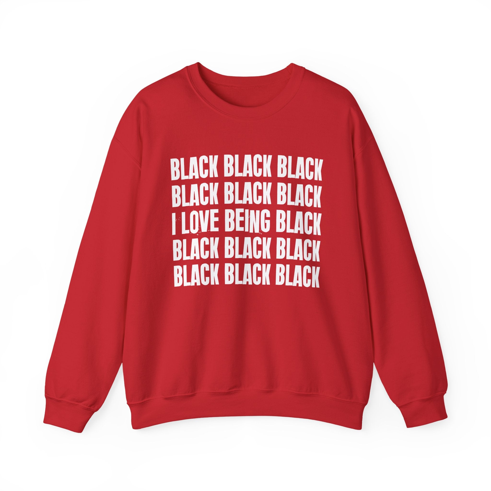 Black Black Black I Love Being Black — Black Pride Sweatshirt