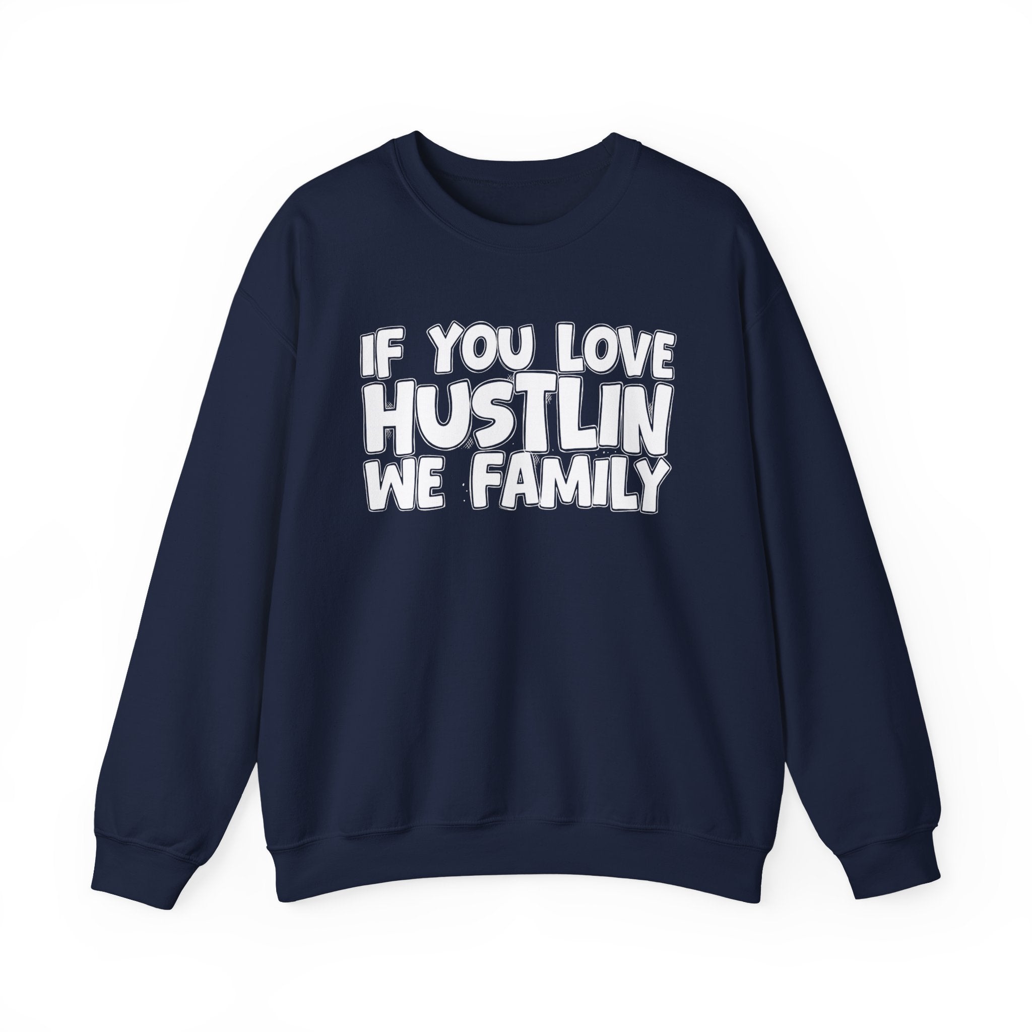 If You Love Hustlin We Family — Motivational Hustle Statement Sweatshirt