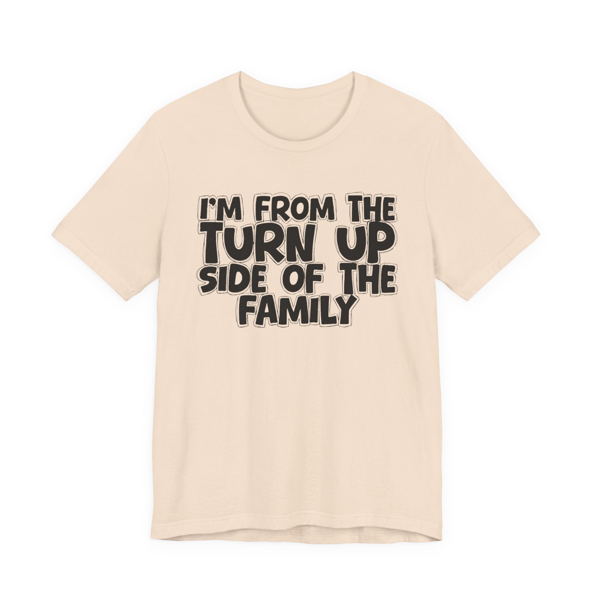 I'm From the Turn Up Side of the Family - Humorous Family Pride T-Shirt