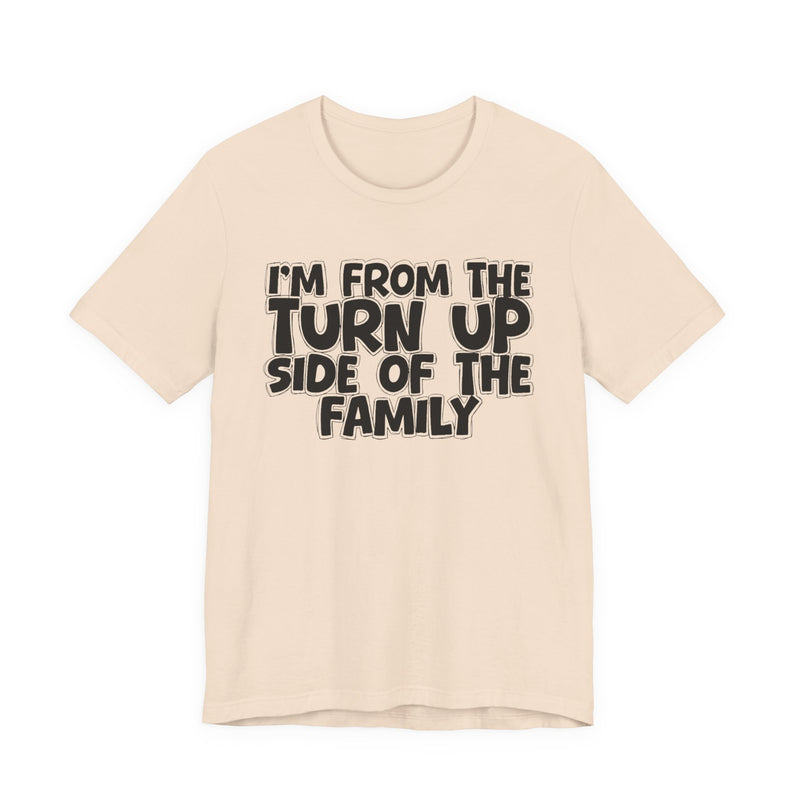 I'm From the Turn Up Side of the Family — Humorous Family Pride T-Shirt