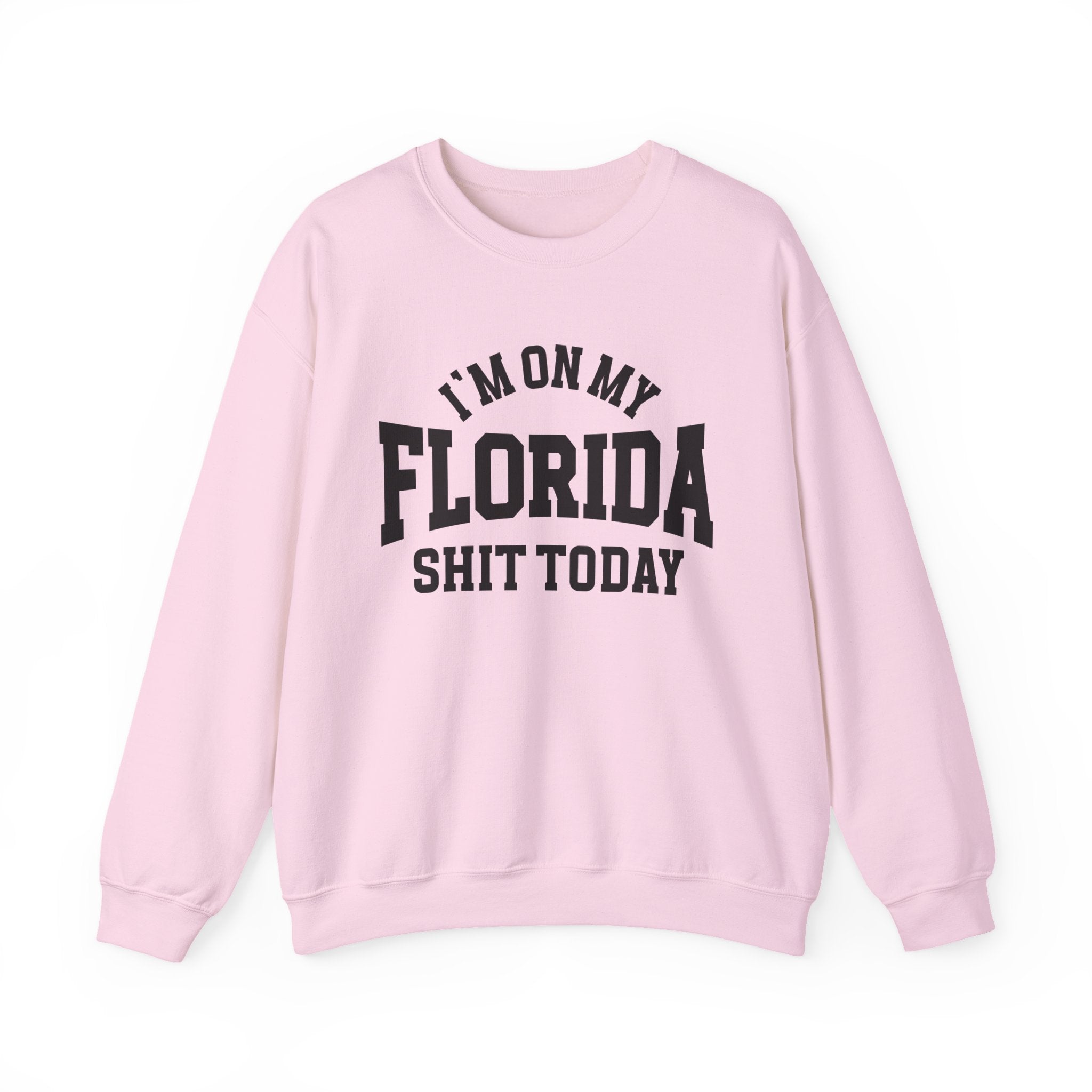 I'm On My Florida Shit Today - Sweatshirt