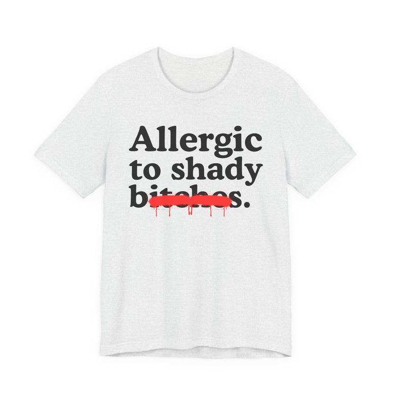 Allergic To Shady Bitches — Sarcastic Sassy Statement T-Shirt
