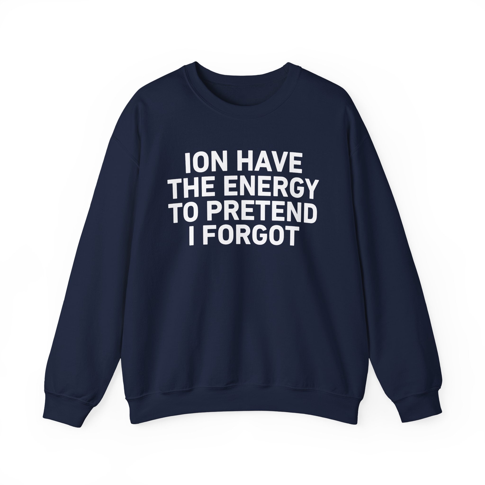 I Don’t Have the Energy to Pretend I Forget － Sweatshirt