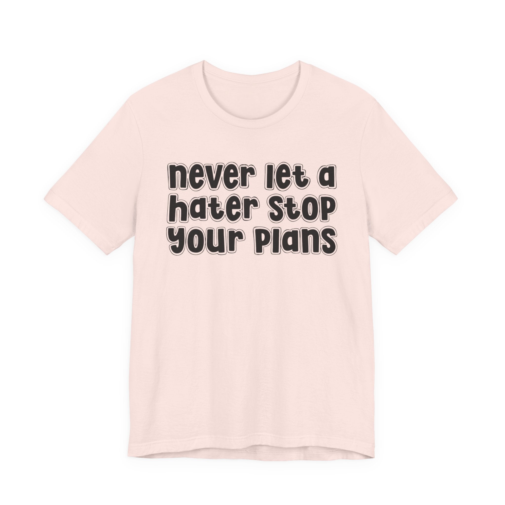 Never Let A Hater Stop Your Plans － Street Motivational T-shirt