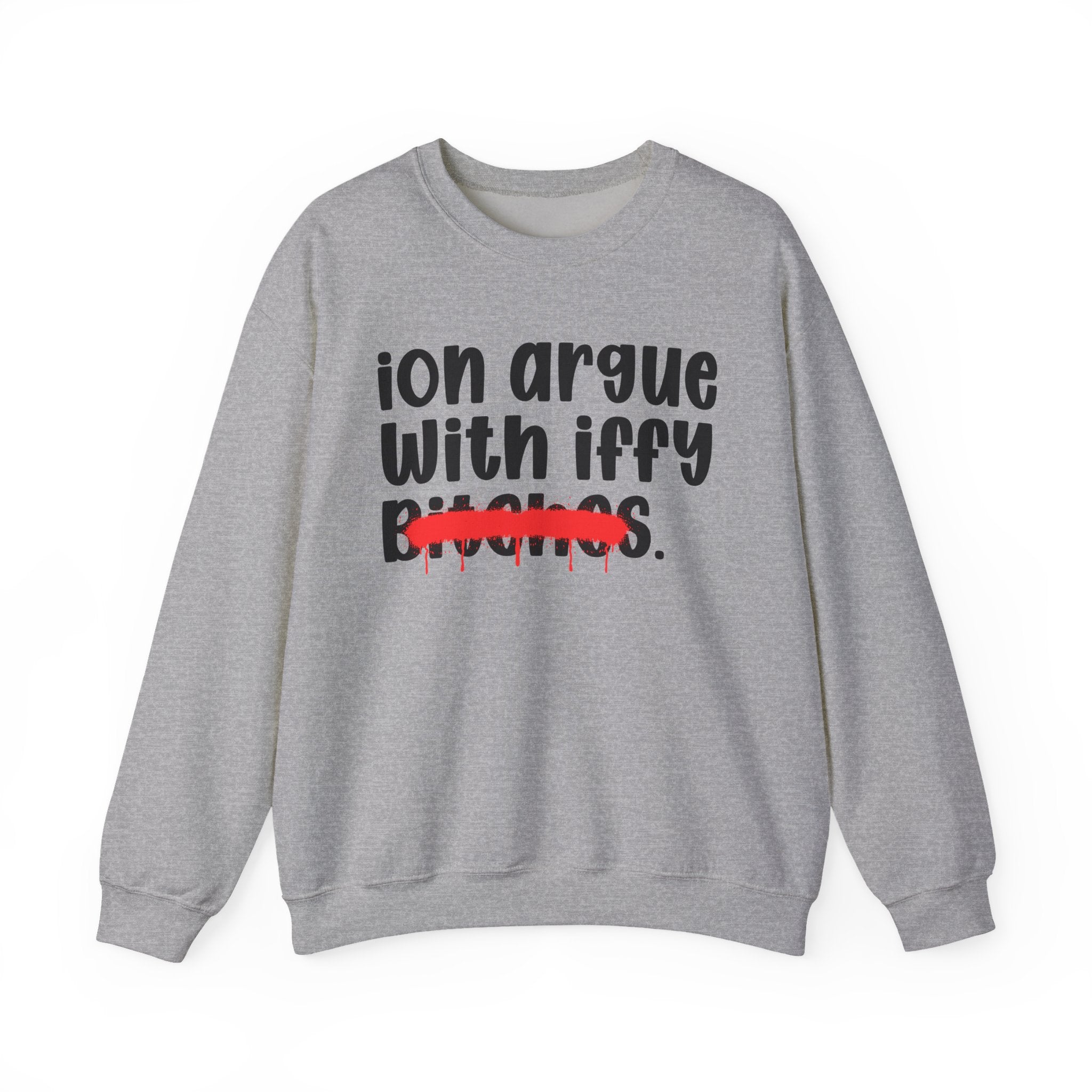 ION (I Don't) Argue With Iffy Bitches — Funny Statement Sweatshirt