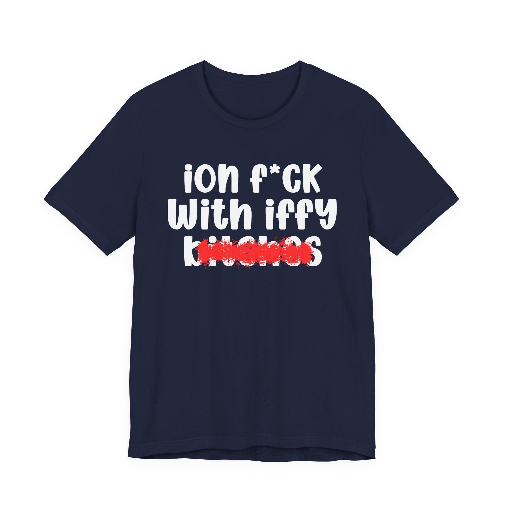 ION (I Don't) FUCK WITH IFFY BITCHES — Bold Sarcastic Graphic T-Shirt