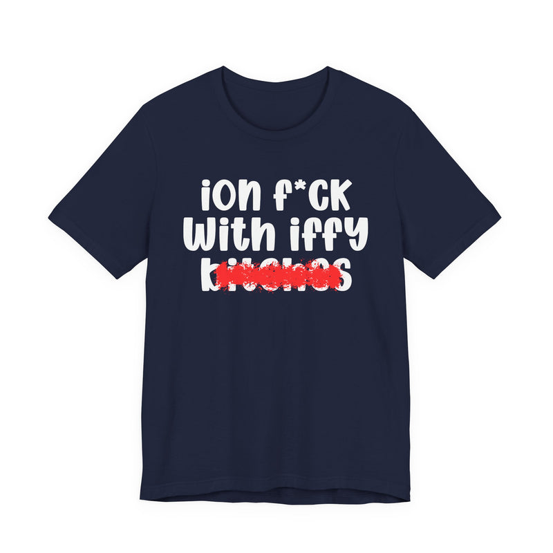Navy t-shirt with white 'ion f*ck / With iffy / bitches' print and a red distressed smear over the bottom word, front flat-lay view.