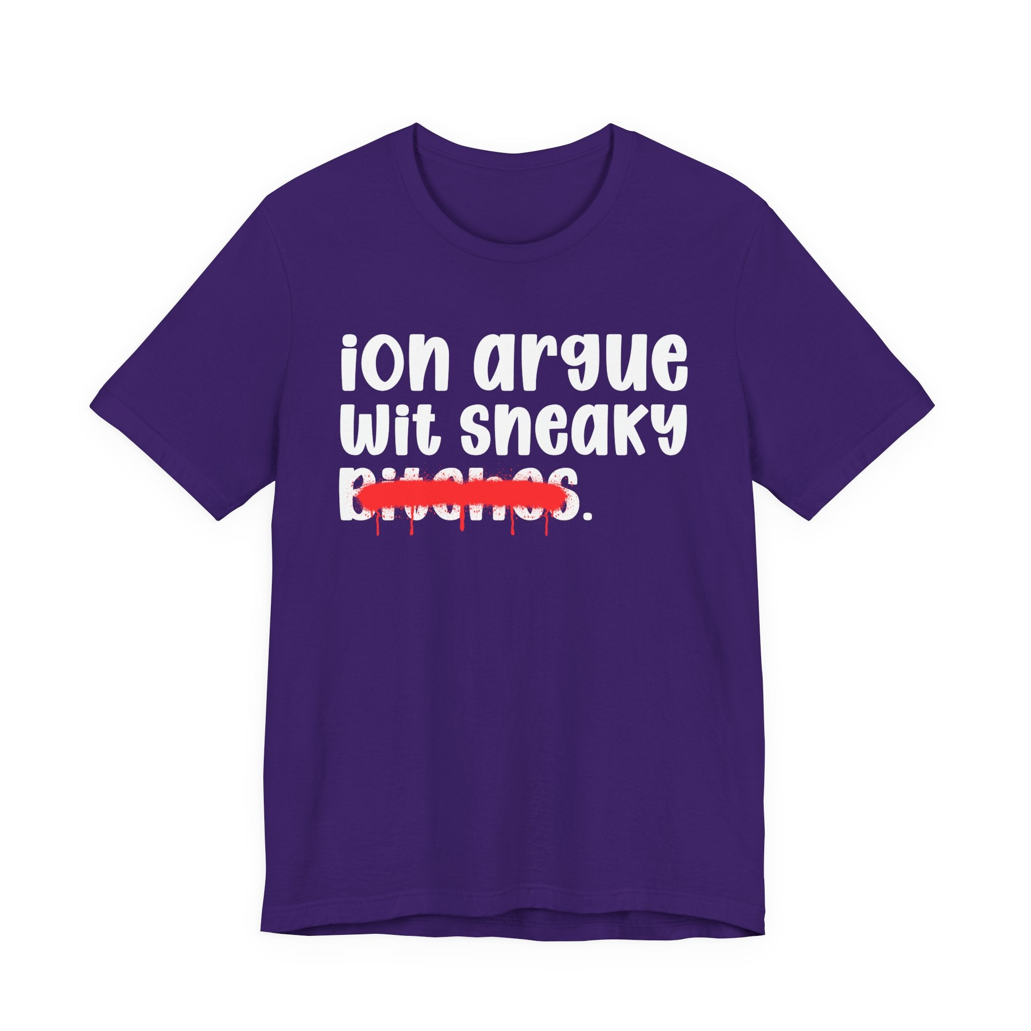 ION (I Don't) Argue Wit Sneaky Bitches — Funny Statement T-Shirt