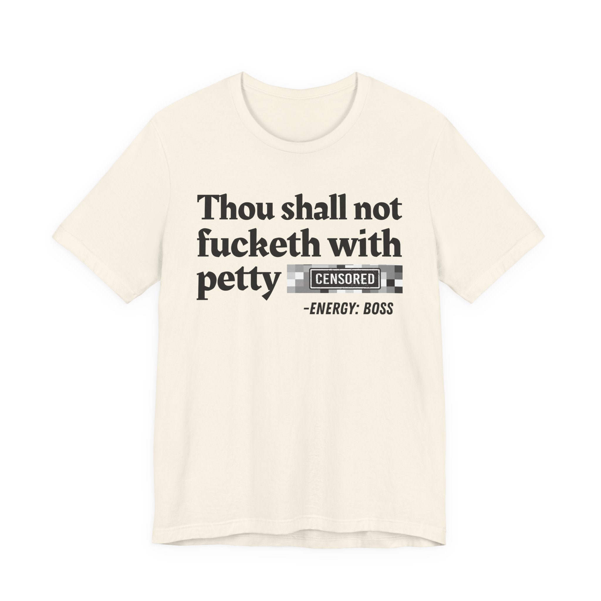 Thou Shall Not Fucketh With Petty Bitches — T-Shirt