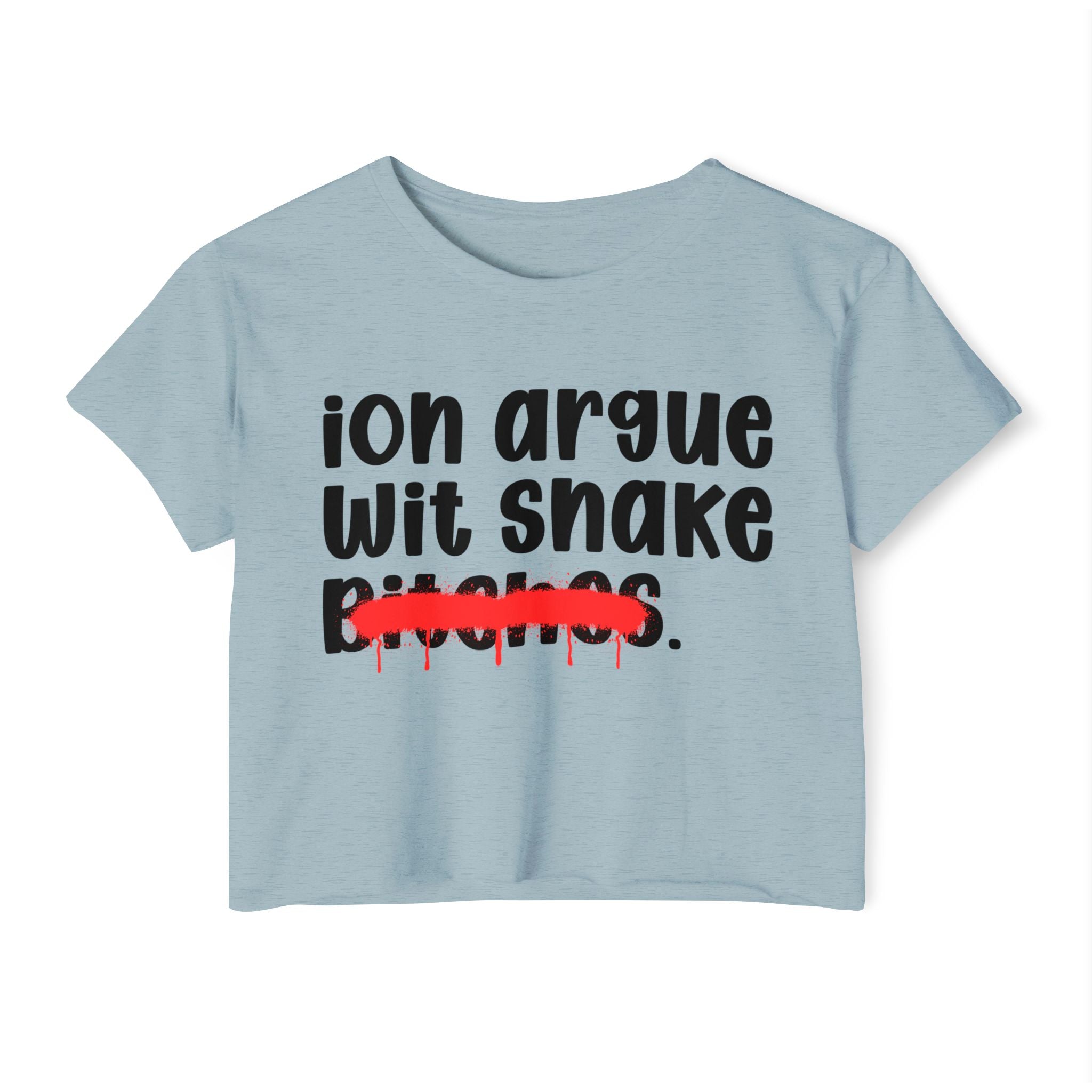 ION (I Don't) Argue Wit Snake Bitches — Funny Sassy Statement Crop Top