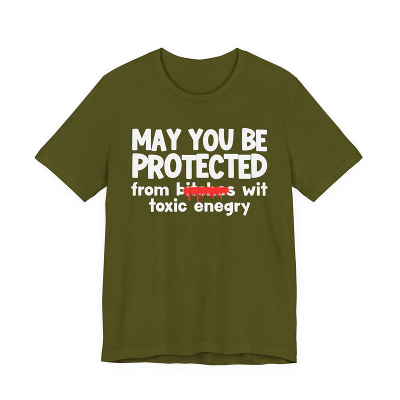 May You Be Protected From Bitches Wit Toxic Energy — Funny Protection Statement T-Shirt