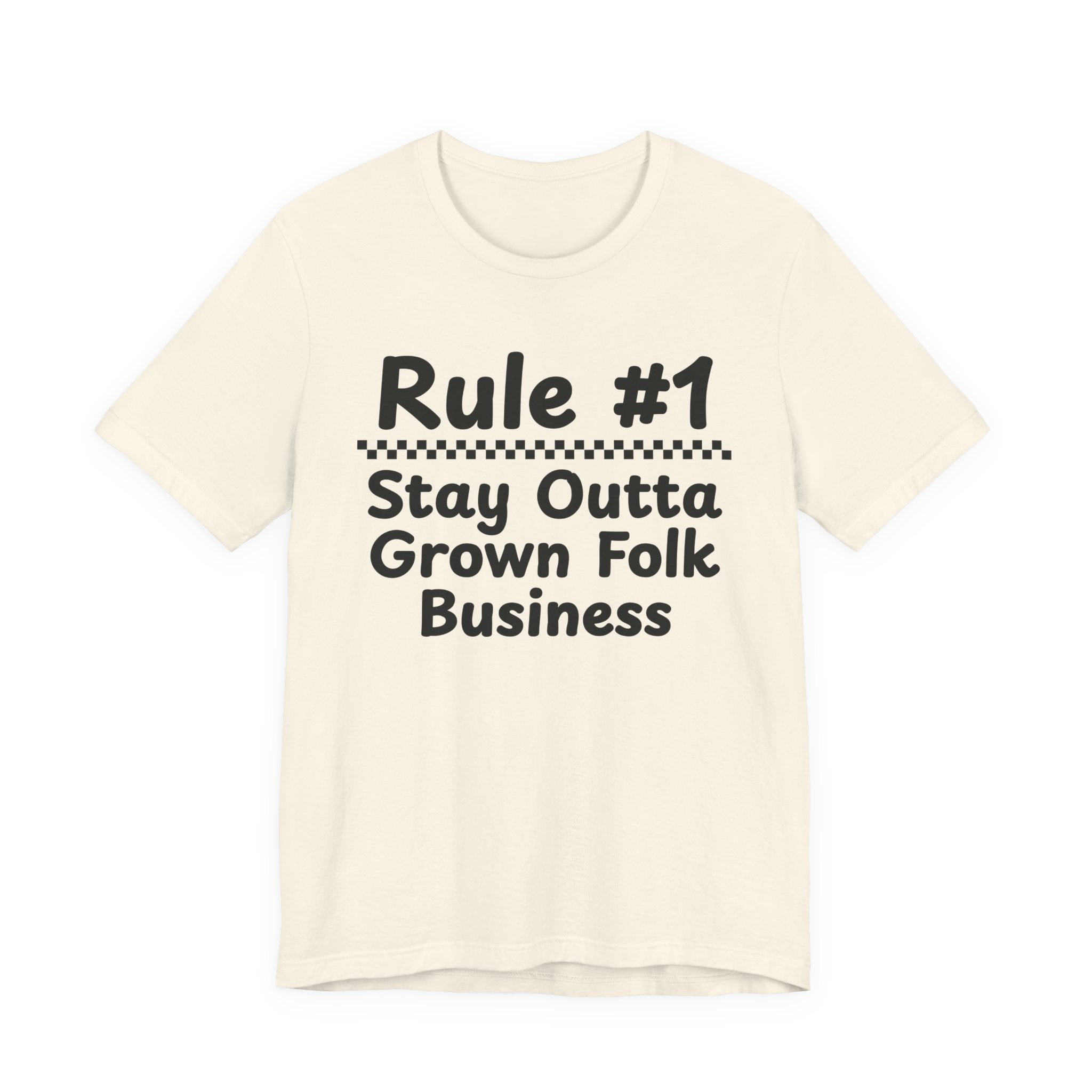 Rule #1 Stay Outta Grown Folk Business - Funny Back In The Days T-Shirt