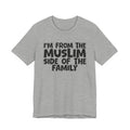 I'm From The Muslim Side of the Family - Hilarious Family Pride Tee