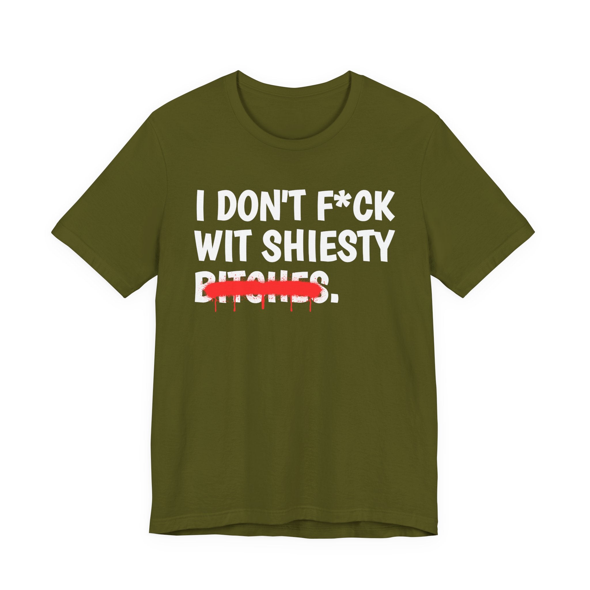 I Don't Fuck Wit Shiesty Bitches — Funny Sassy Statement T-Shirt