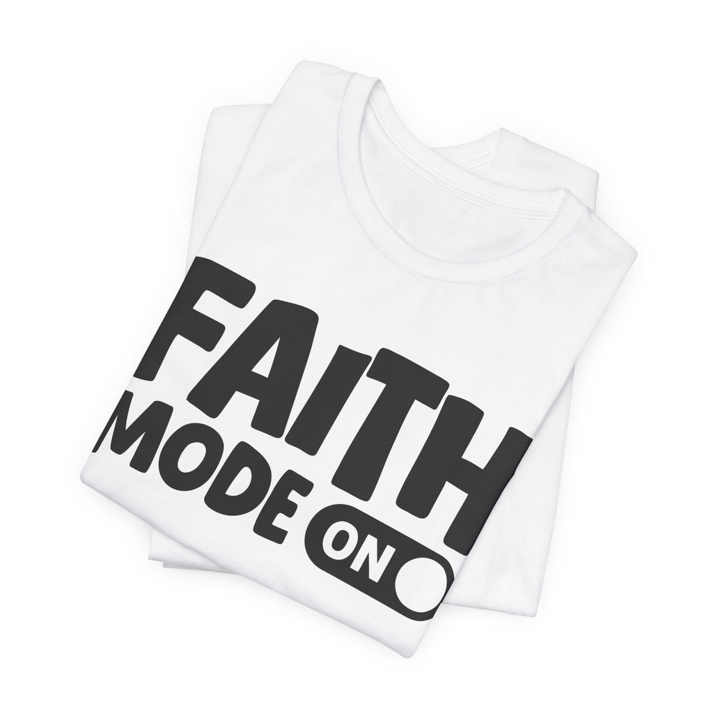 Faith Mode On — Motivational Positive Graphic Tee