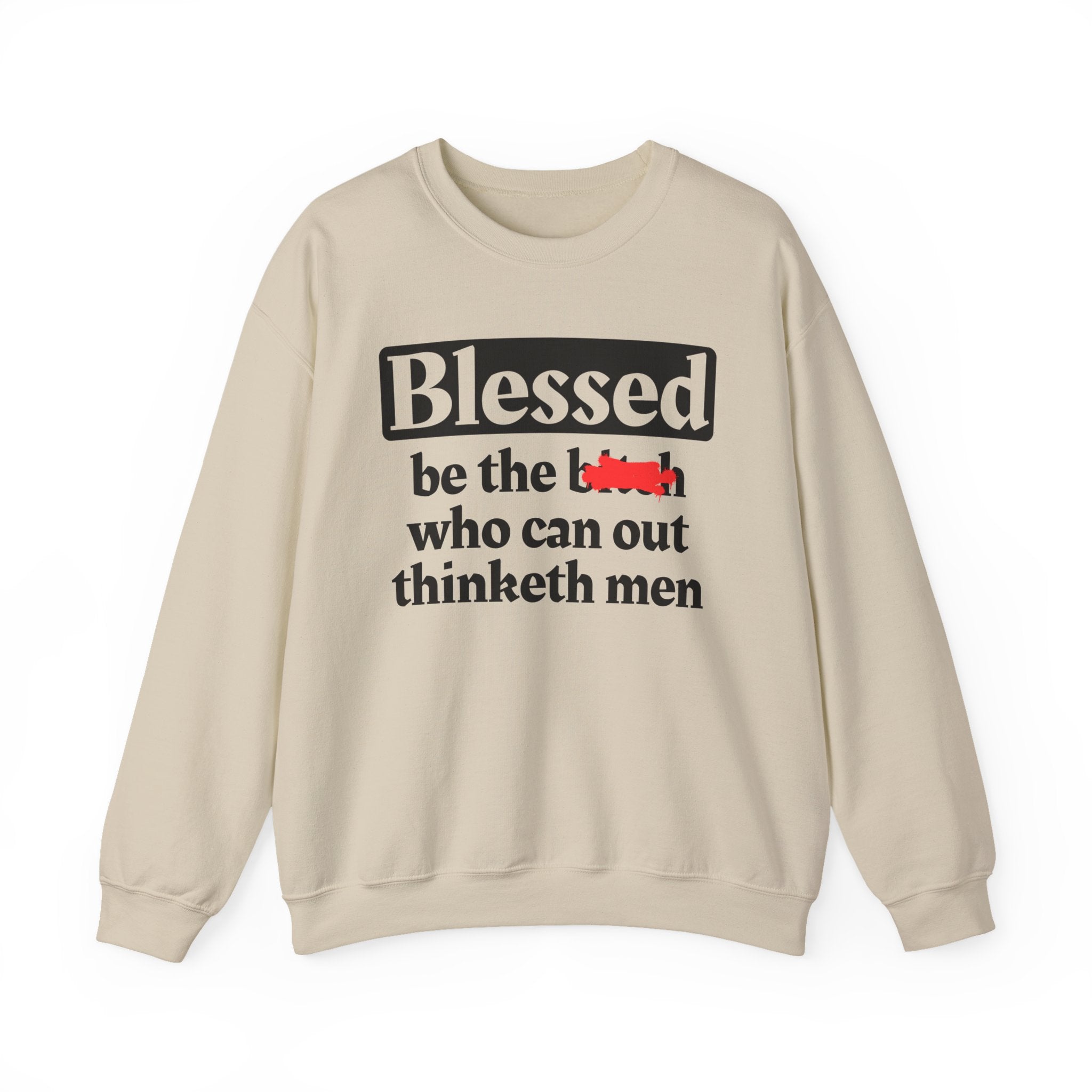 Blessed Be The Bitch Who Can Out Thinketh Men － Sweatshirt