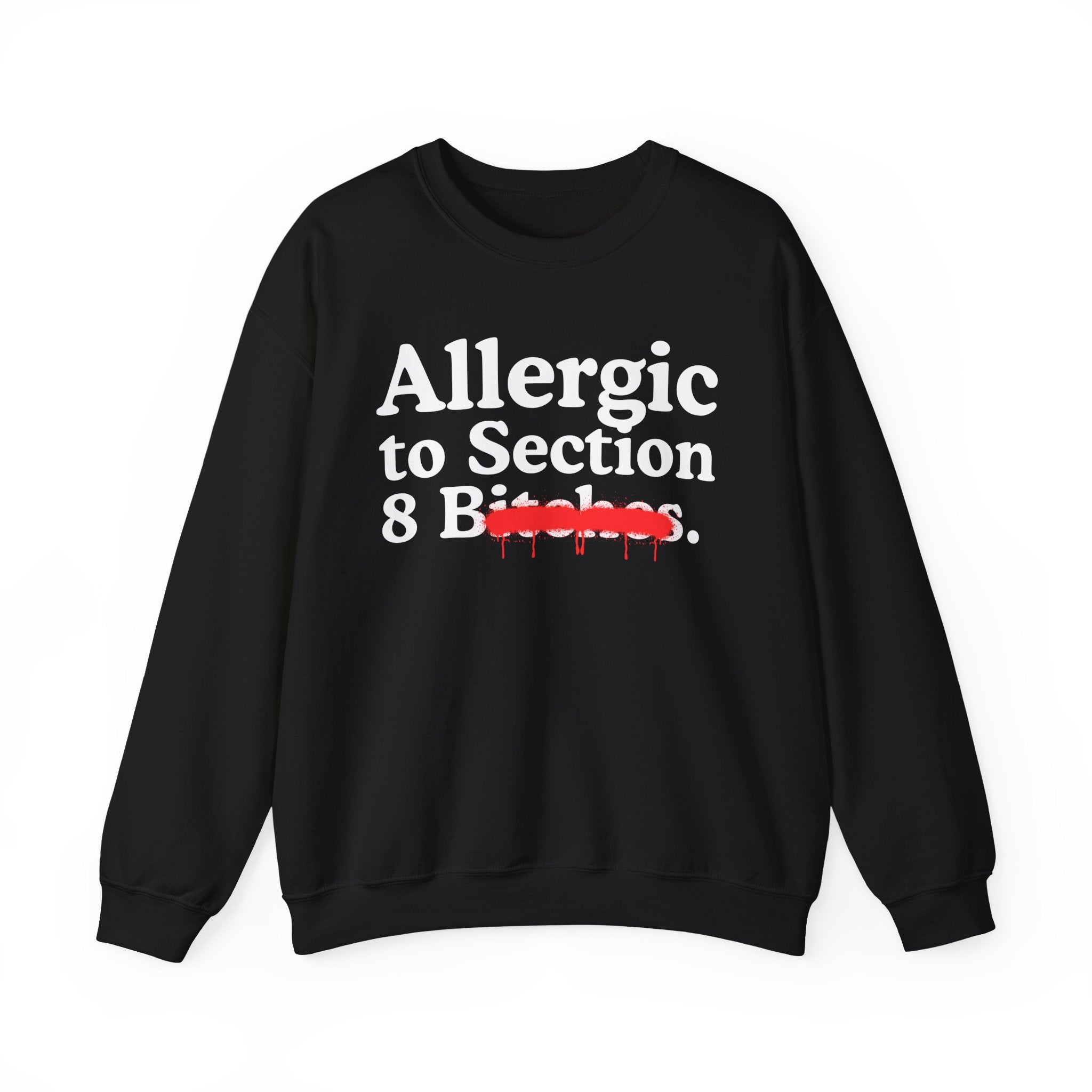 Allergic To Section 8 Bitches — Sarcastic Sassy Statement Sweatshirt
