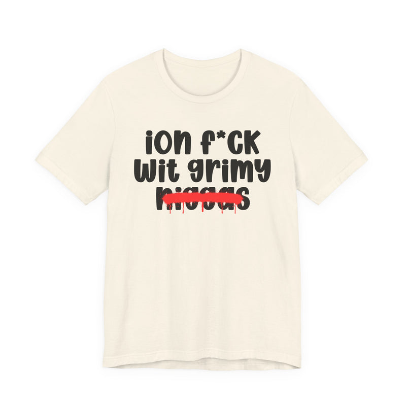 ION Fuck Wit Grimy Niggas - Brutally Direct Statement Tee