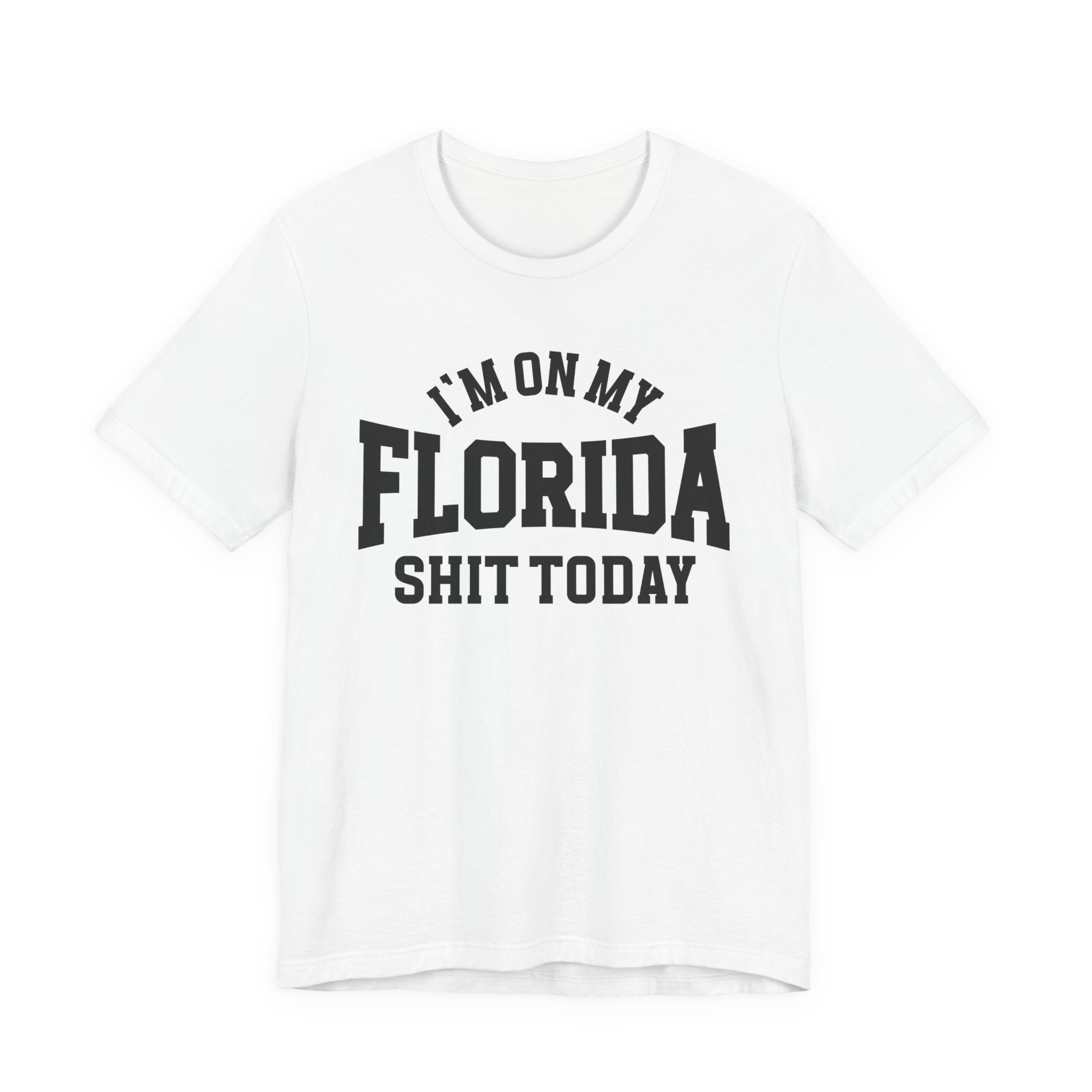 I'm On My Florida Shit Today T-shirt