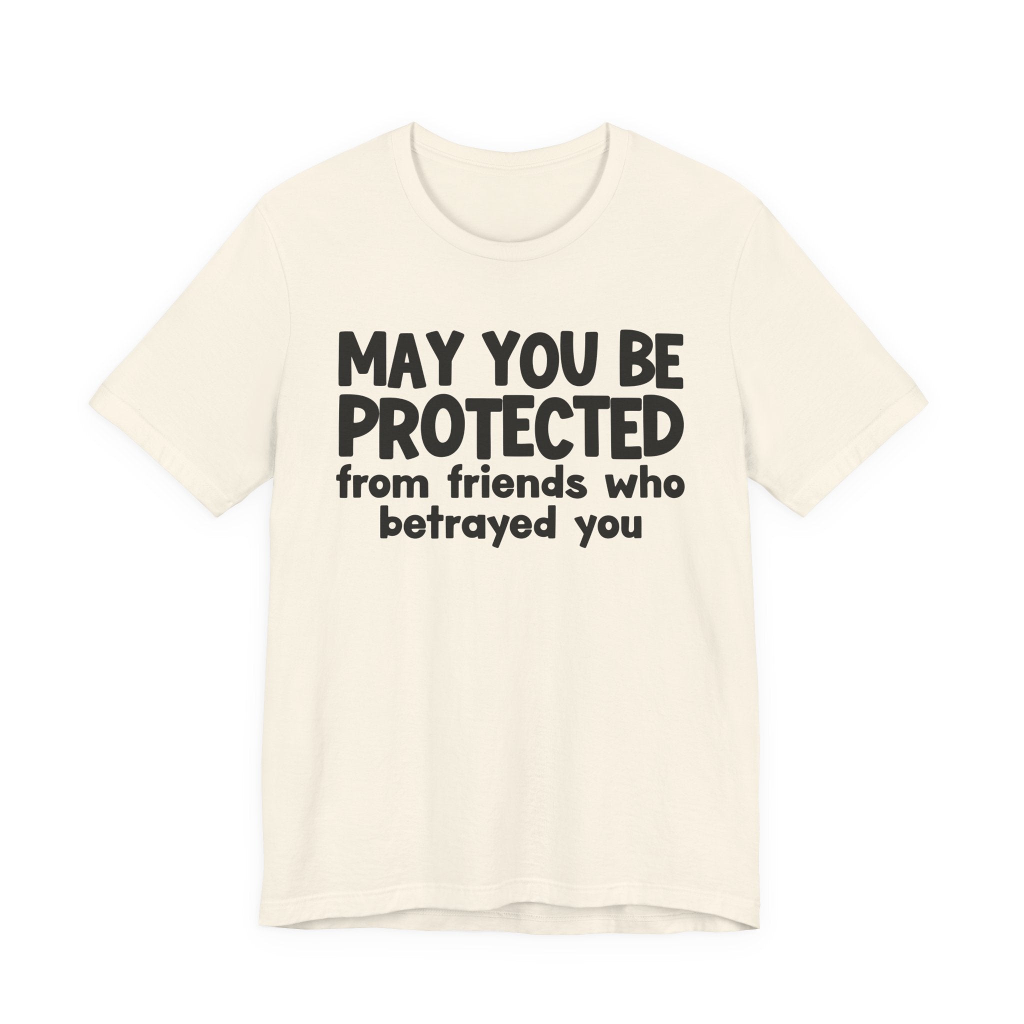 May You Be Protected From Friends Who Betrayed You - Inspirational Statement T-Shirt