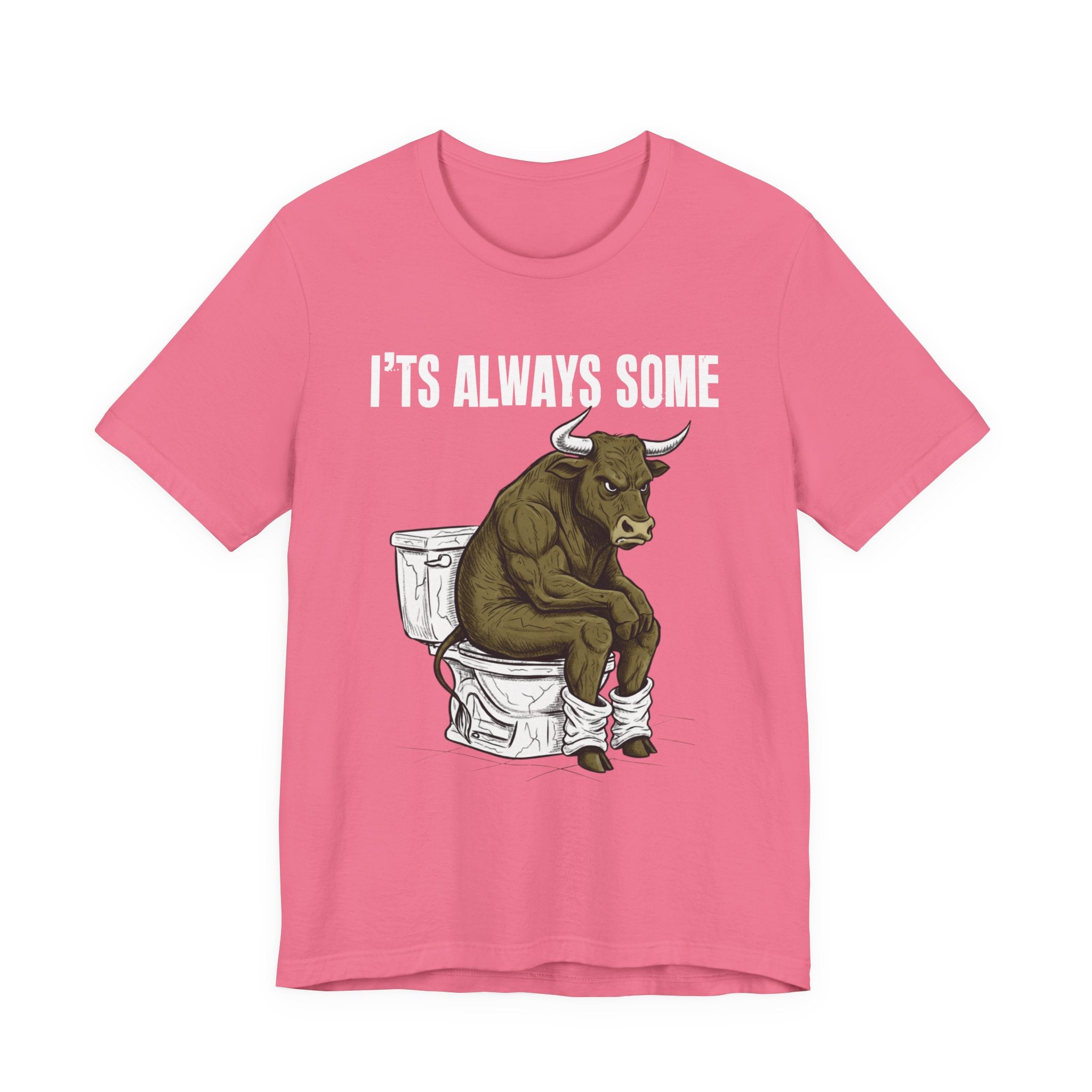 It's Always Some Bullshit - Funny Bull Toilet Tee
