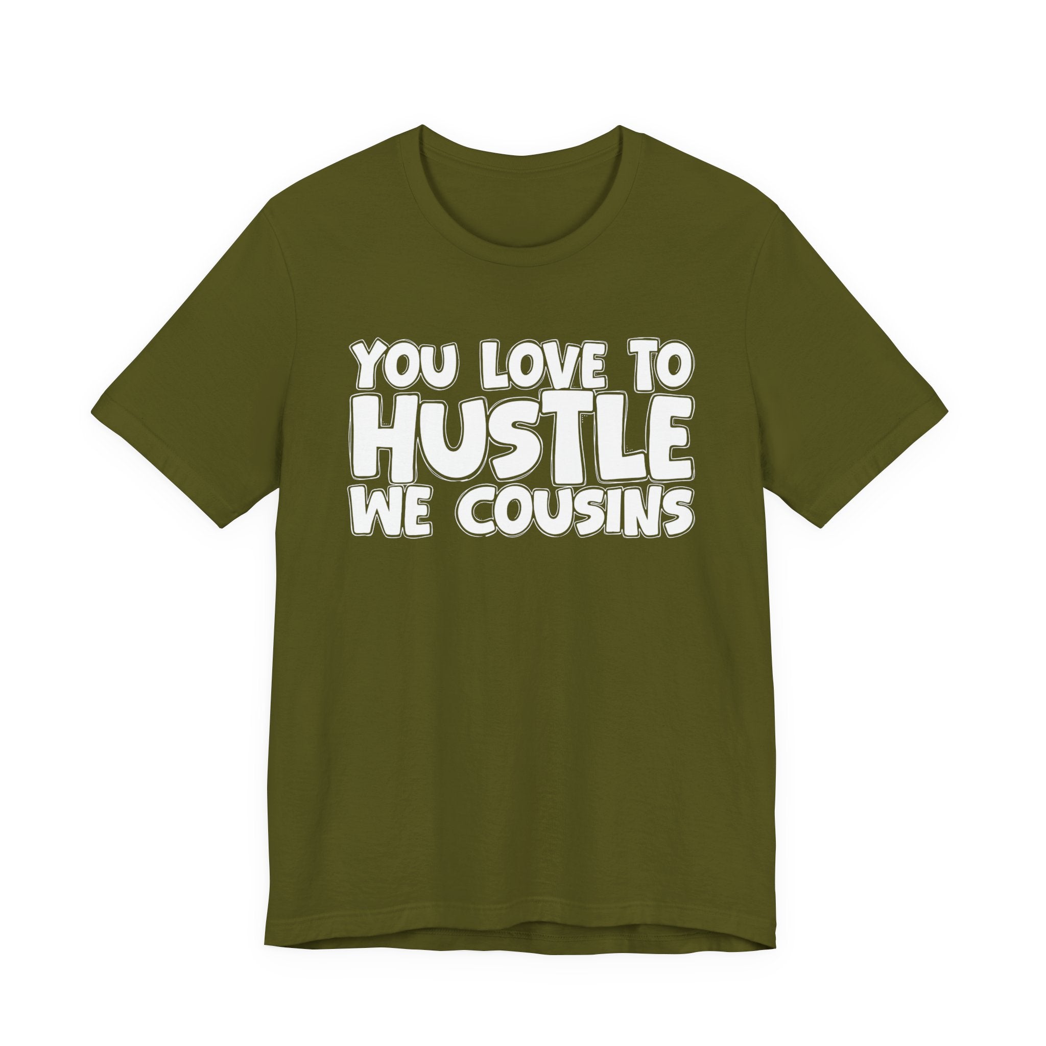 You Love To Hustle We Cousins — Motivational Hustle Statement T-Shirt