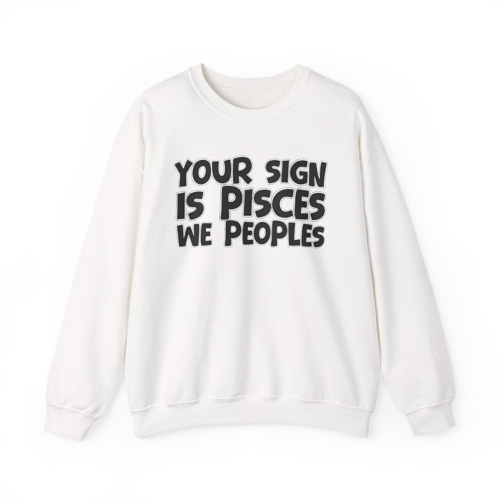 Your Sign is PISCES We Peoples - Fun Astrological Pride Sweatshirt