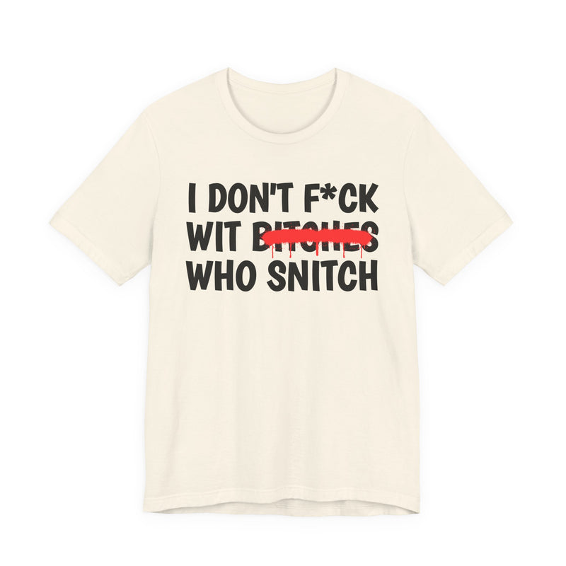 I Don't Fuck Wit Bitches Who Snitch － Funny Statement T-Shirt