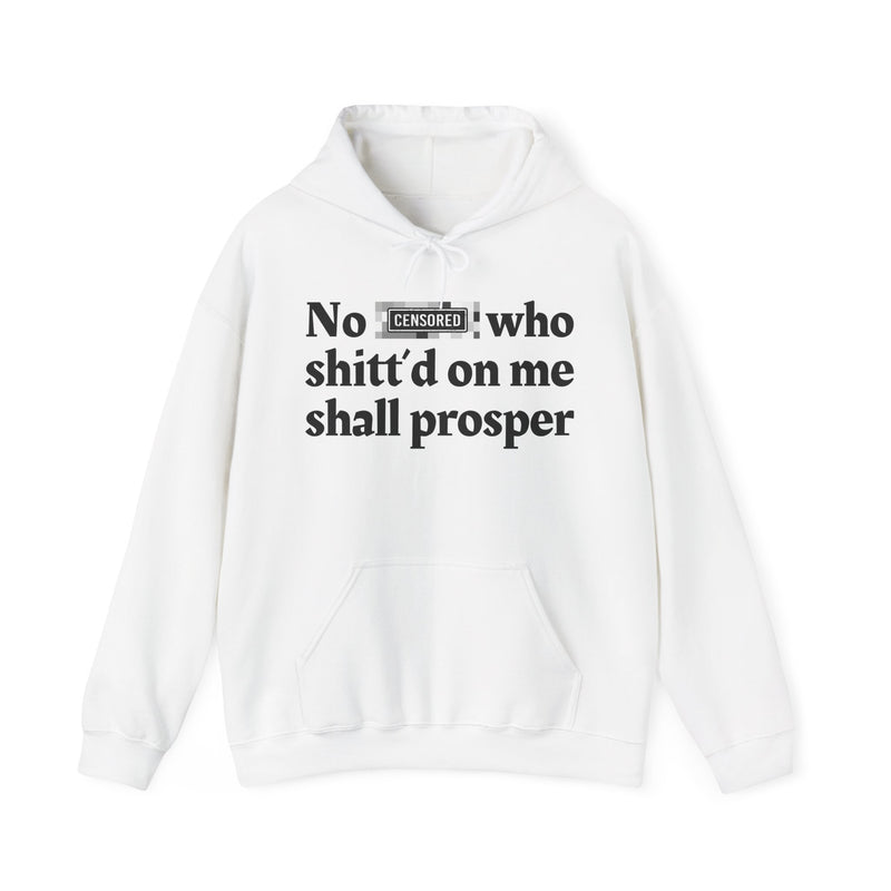 No Bitch Who Shittd On Me Shall Prosper — Hoodie