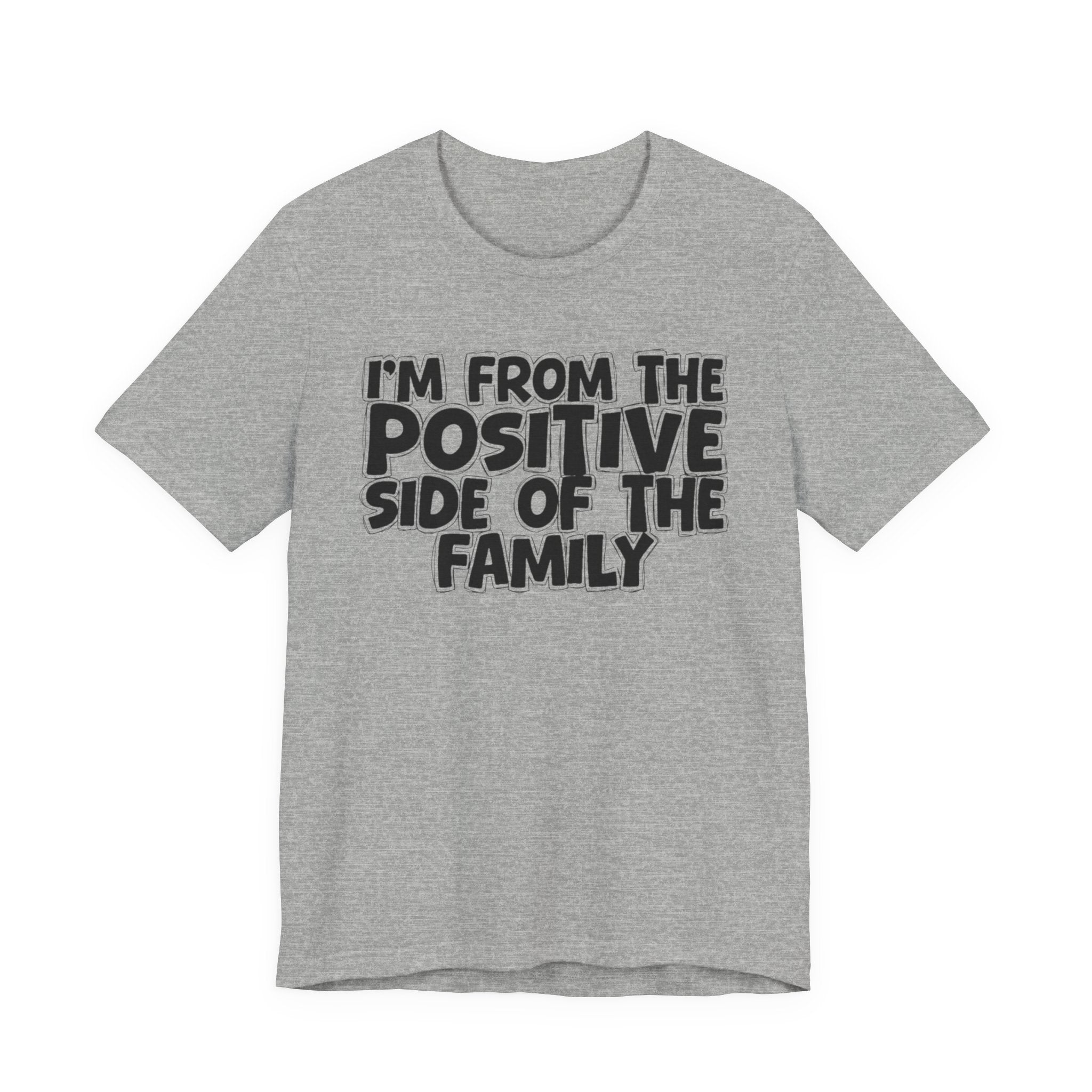 I'm From The Positive Side Of The Family - Humorous Family Pride T-Shirt